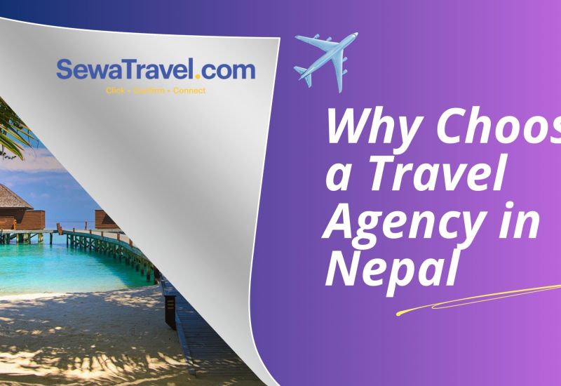 If you want to know why to choose a travel agency in Nepal? click here