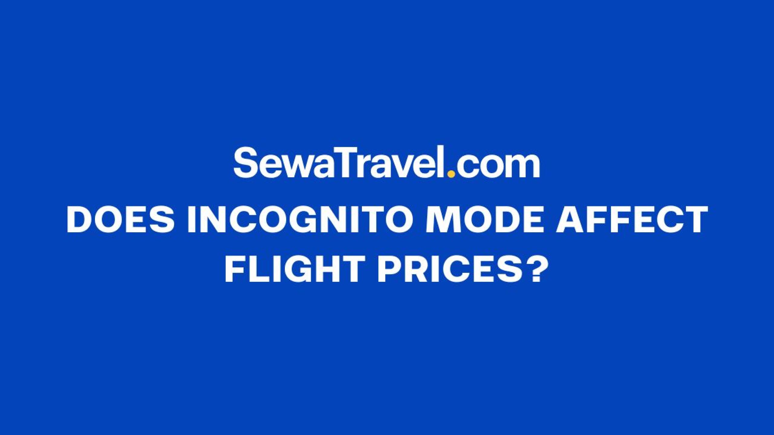Does Incognito Mode Affect Flight Prices The Truth Behind Airline Pricing Myths