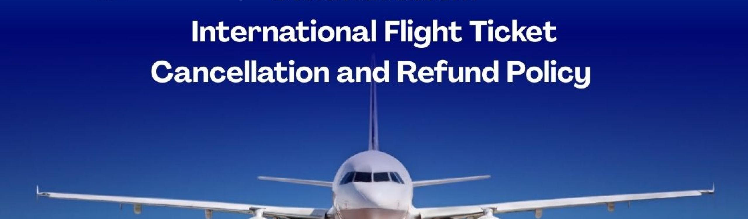 International Flight Ticket Cancellation and Refund Policy Guide