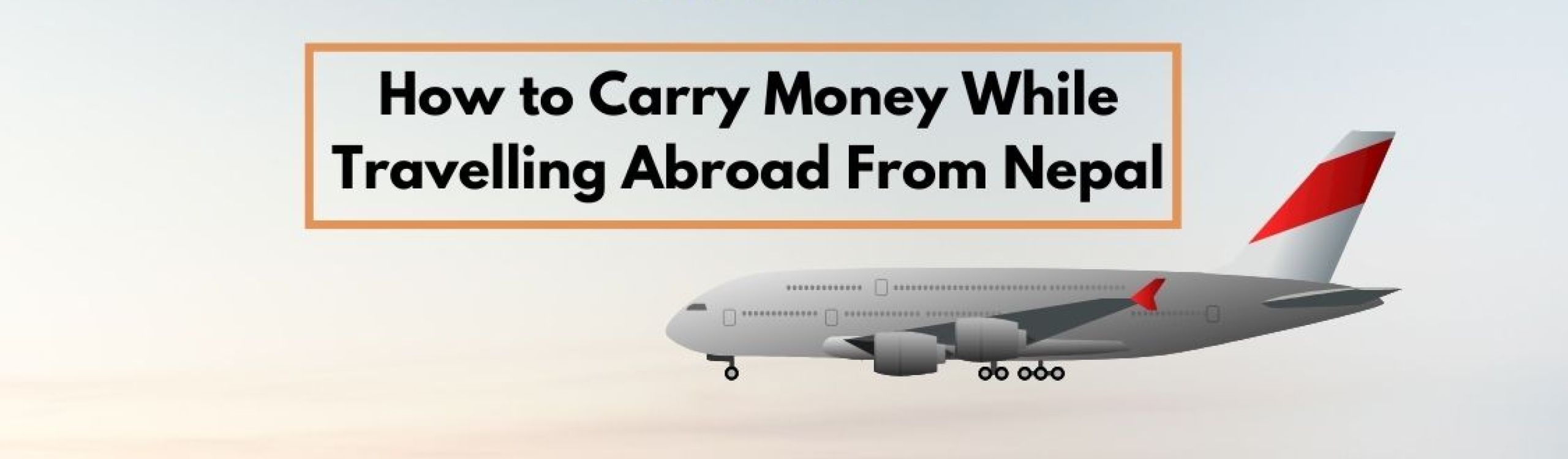 how to carry money while travelling abroad from Nepal