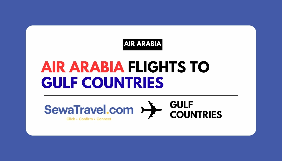 Air Arabia flights from Kathmandu to Gulf countries, SewaTravel is here to help.